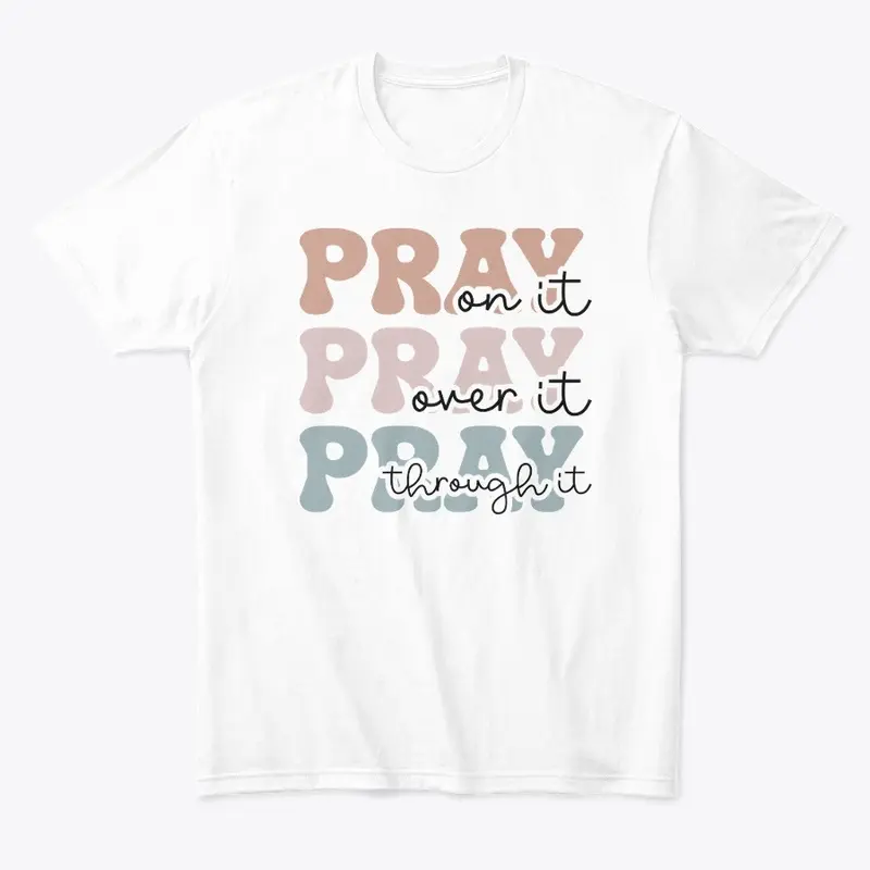 Pray on it, Pray over it..